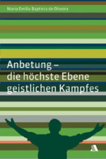 Anbetung - die höchste Ebene geistlichen Kampfes
