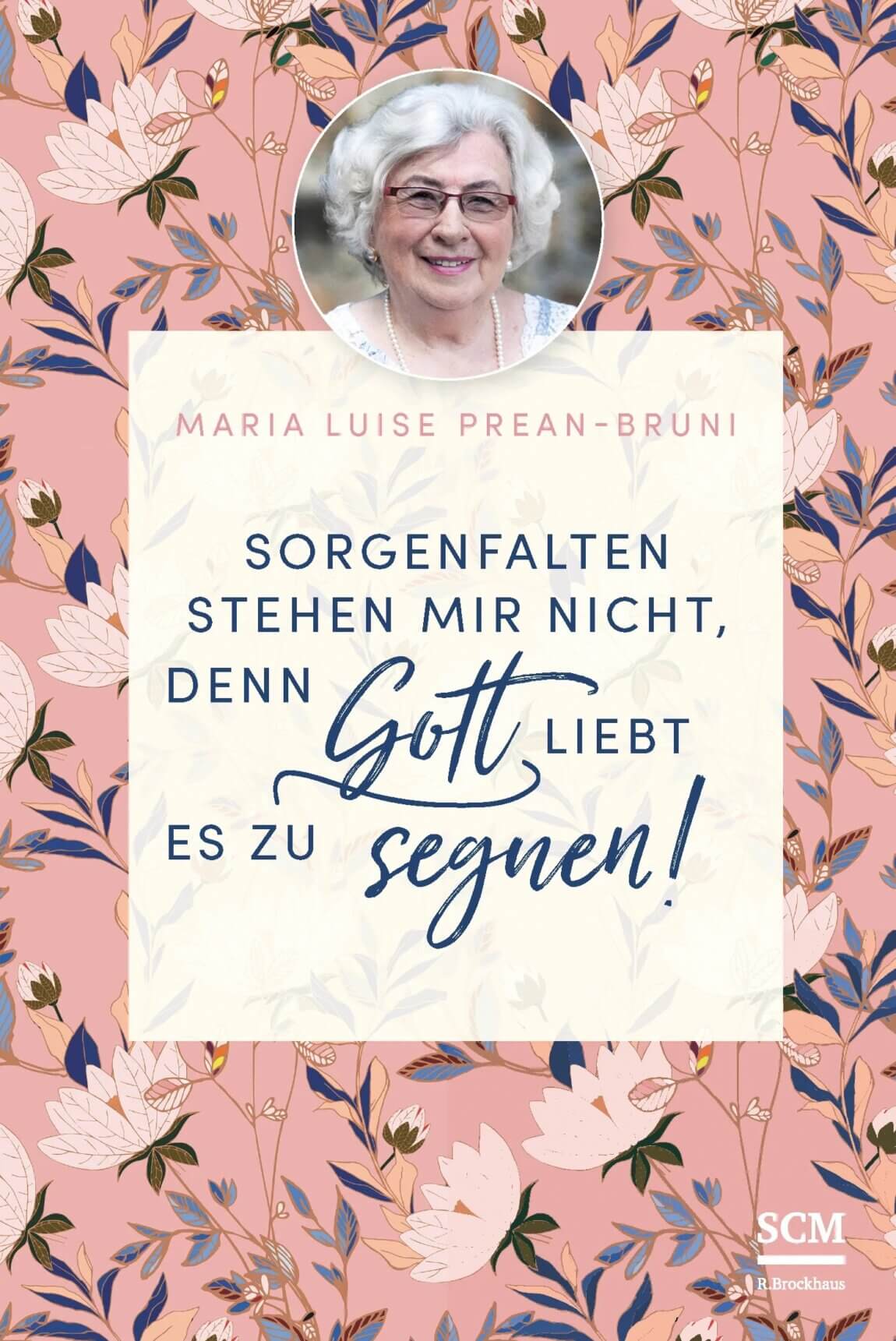 sorgenfalten-stehen-mir-nicht-denn-gott-liebt-es-zu-segnen_maria-prean-bruni.jpg